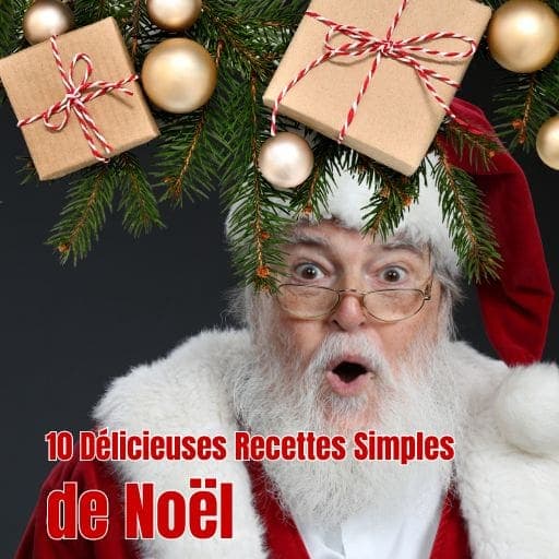 10 Délicieuses Recettes simples de Noël pour Sublimer Vos Fêtes : Un Guide Culinaire Festif
